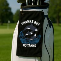 Save Orcas Thanks But No Tanks Gift Thanks But No Tanks Gift Golf Towel
