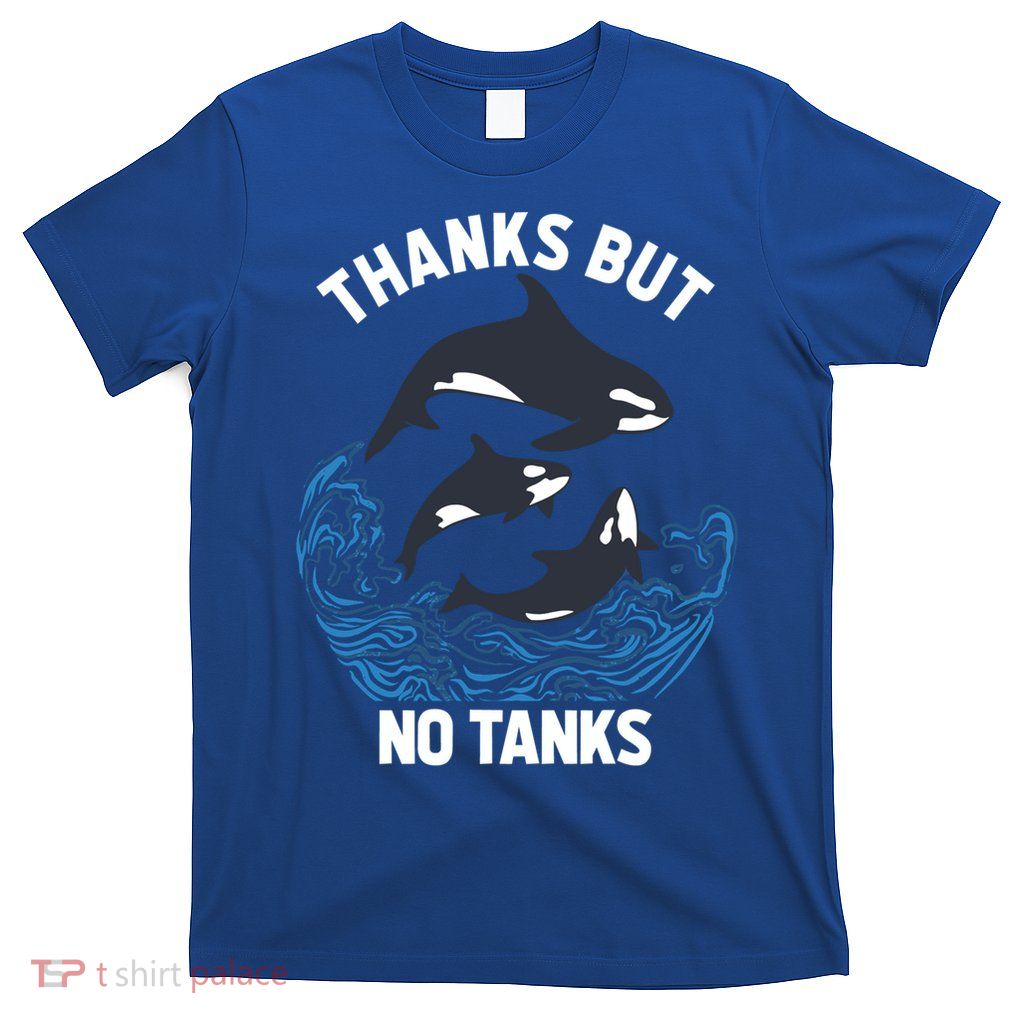 Save Orcas Thanks But No Tanks Gift Thanks But No Tanks Gift T-Shirt