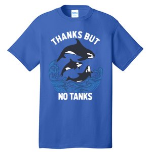 Save Orcas Thanks But No Tanks Gift Thanks But No Tanks Gift Tall T-Shirt