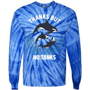 Save Orcas Thanks But No Tanks Gift Thanks But No Tanks Gift Tie-Dye Long Sleeve Shirt