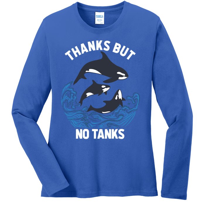 Save Orcas Thanks But No Tanks Gift Thanks But No Tanks Gift Ladies Long Sleeve Shirt