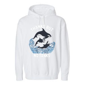 Save Orcas Thanks But No Tanks Gift Thanks But No Tanks Gift Garment-Dyed Fleece Hoodie