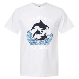 Save Orcas Thanks But No Tanks Gift Thanks But No Tanks Gift Garment-Dyed Heavyweight T-Shirt