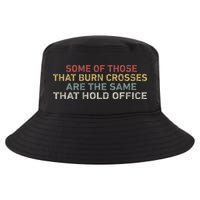 Some Of Those That Burn Crosses R The Same That Hold Office Cool Comfort Performance Bucket Hat