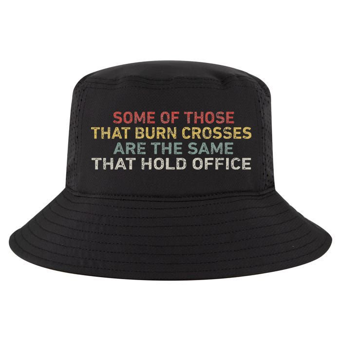 Some Of Those That Burn Crosses R The Same That Hold Office Cool Comfort Performance Bucket Hat