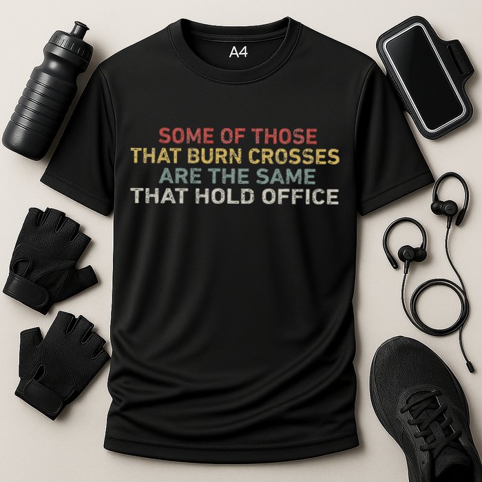 Some Of Those That Burn Crosses R The Same That Hold Office Performance Shirt