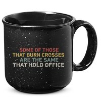Some Of Those That Burn Crosses R The Same That Hold Office 15oz Campfire Ceramic Mug