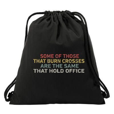 Some Of Those That Burn Crosses R The Same That Hold Office Drawstring Bag