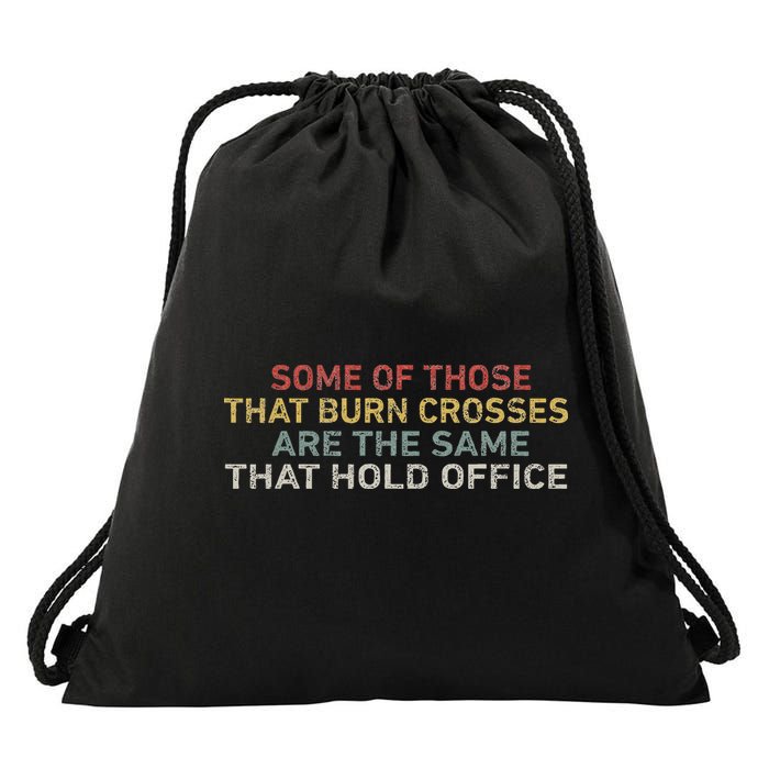 Some Of Those That Burn Crosses R The Same That Hold Office Drawstring Bag