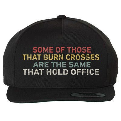 Some Of Those That Burn Crosses R The Same That Hold Office Wool Snapback Cap