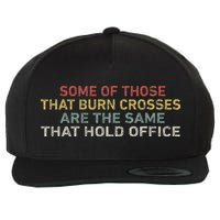 Some Of Those That Burn Crosses R The Same That Hold Office Wool Snapback Cap