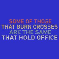 Some Of Those That Burn Crosses R The Same That Hold Office T-Shirt