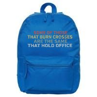 Some Of Those That Burn Crosses R The Same That Hold Office 16 in Basic Backpack