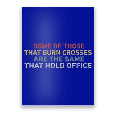 Some Of Those That Burn Crosses R The Same That Hold Office Poster