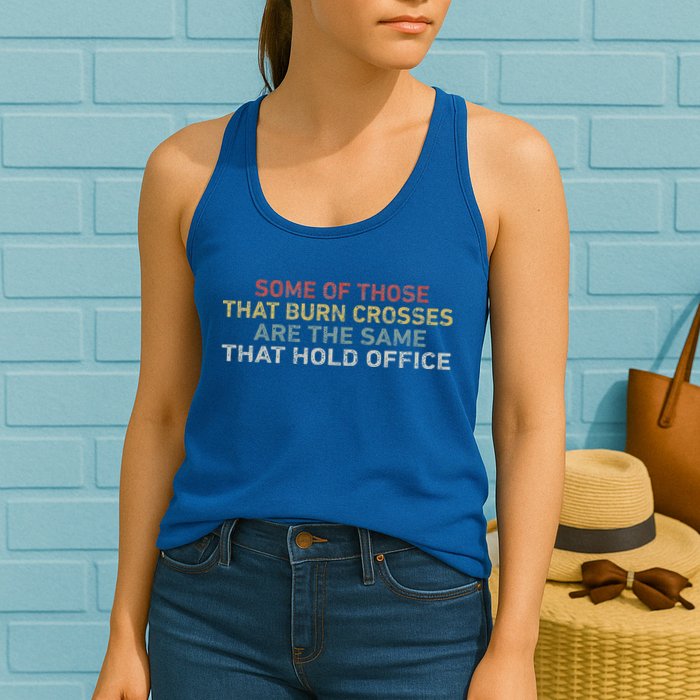Some Of Those That Burn Crosses R The Same That Hold Office Womens Tank Top