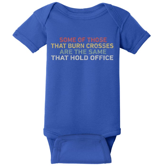 Some Of Those That Burn Crosses R The Same That Hold Office Baby Bodysuit