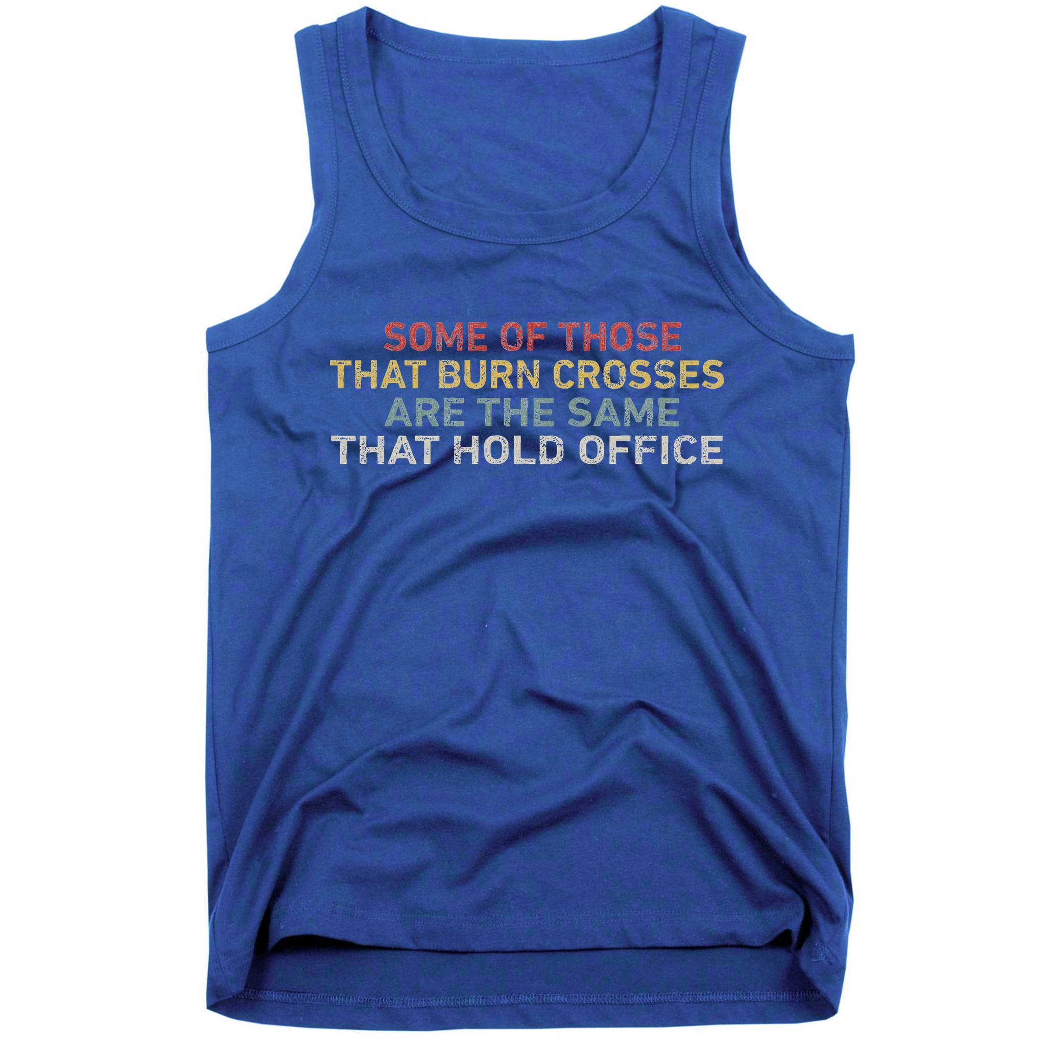 Some Of Those That Burn Crosses R The Same That Hold Office Tank Top