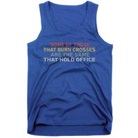 Some Of Those That Burn Crosses R The Same That Hold Office Tank Top