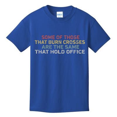 Some Of Those That Burn Crosses R The Same That Hold Office Kids T-Shirt