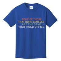 Some Of Those That Burn Crosses R The Same That Hold Office Kids T-Shirt