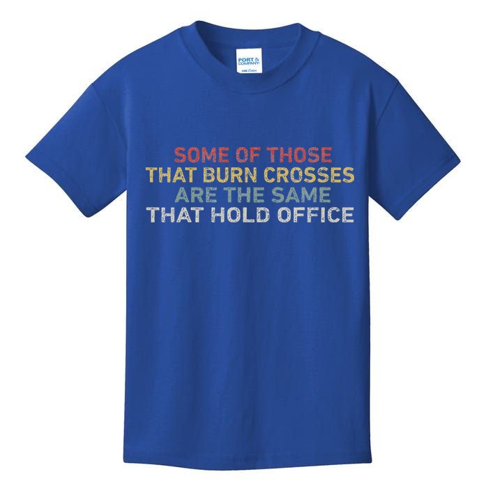 Some Of Those That Burn Crosses R The Same That Hold Office Kids T-Shirt
