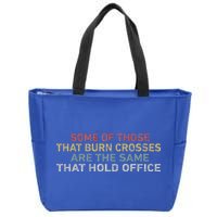 Some Of Those That Burn Crosses R The Same That Hold Office Zip Tote Bag