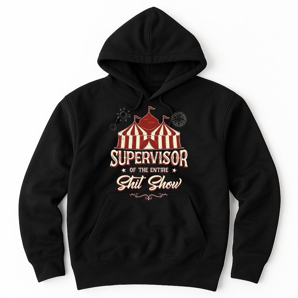 Supervisor Of The Entire Shit Show Funny Circus Boss Hoodie