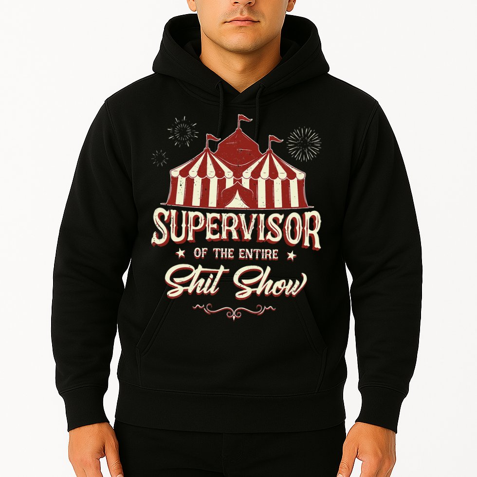 Supervisor Of The Entire Shit Show Funny Circus Boss Hoodie