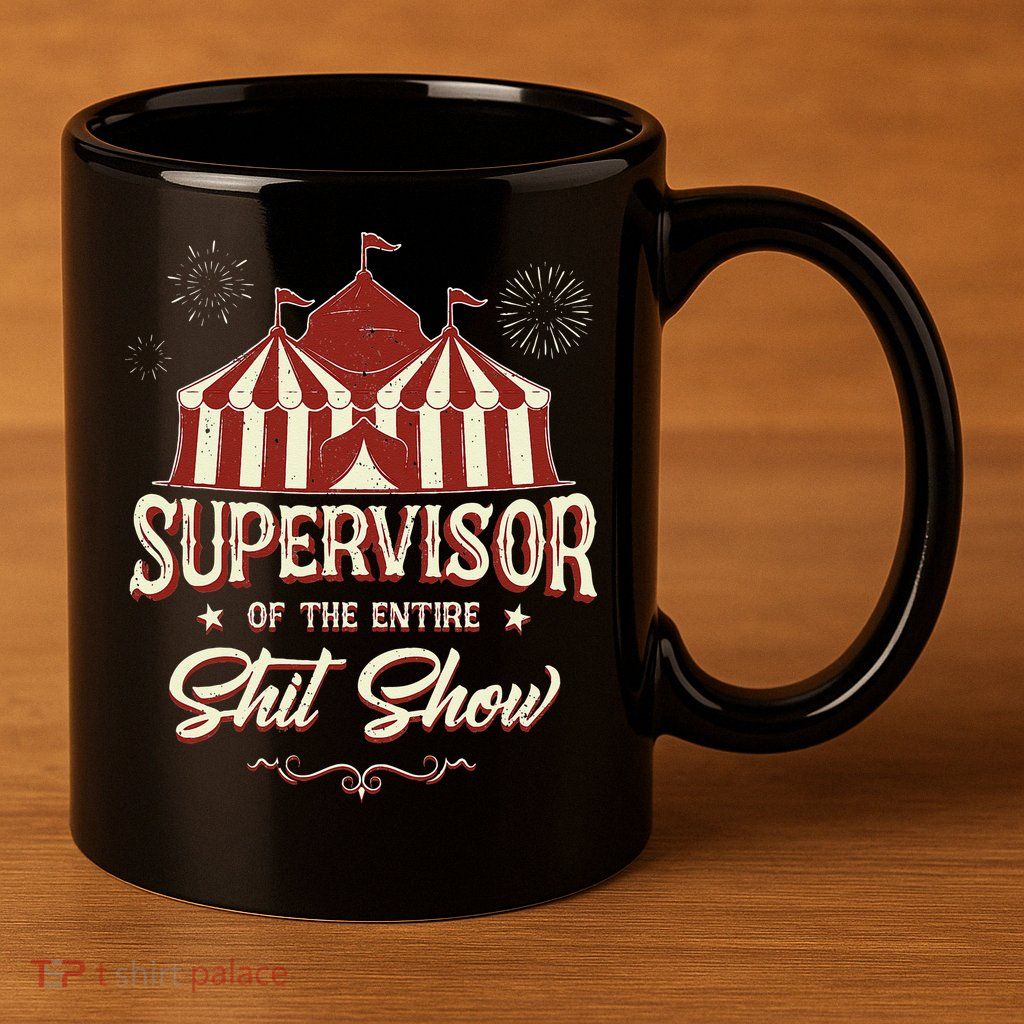 Supervisor Of The Entire Shit Show Funny Circus Boss 11oz C Handle Ceramic Mug
