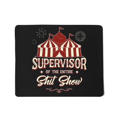 Supervisor Of The Entire Shit Show Funny Circus Boss Mousepad