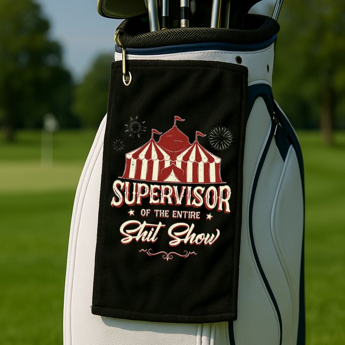 Supervisor Of The Entire Shit Show Funny Circus Boss Golf Towel