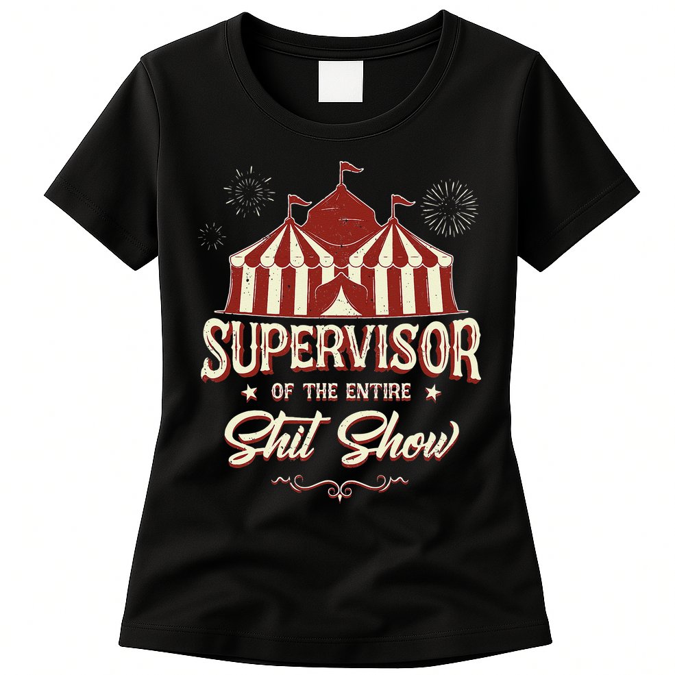 Supervisor Of The Entire Shit Show Funny Circus Boss Womens T-Shirt