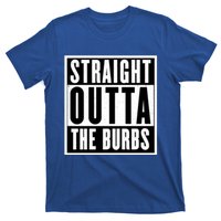 Straight Outta The Burbs Straight Outta The Suburbs Cool Gift T-Shirt