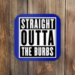 Straight Outta The Burbs Straight Outta The Suburbs Cool Gift Coaster