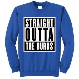 Straight Outta The Burbs Straight Outta The Suburbs Cool Gift Tall Sweatshirt