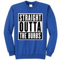 Straight Outta The Burbs Straight Outta The Suburbs Cool Gift Tall Sweatshirt