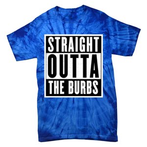 Straight Outta The Burbs Straight Outta The Suburbs Cool Gift Tie-Dye T-Shirt