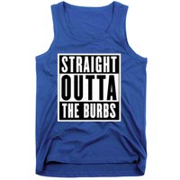 Straight Outta The Burbs Straight Outta The Suburbs Cool Gift Tank Top