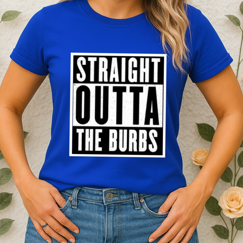 Straight Outta The Burbs Straight Outta The Suburbs Cool Gift Womens T-Shirt
