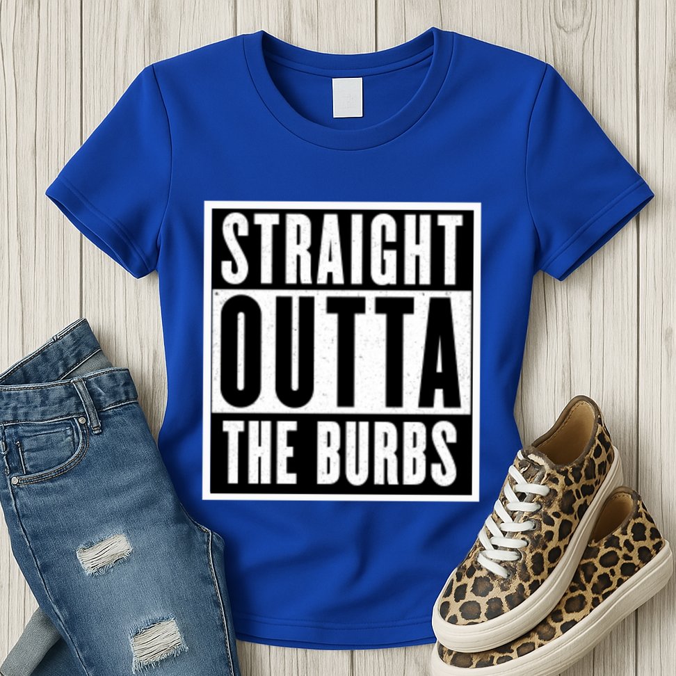 Straight Outta The Burbs Straight Outta The Suburbs Cool Gift Womens T-Shirt