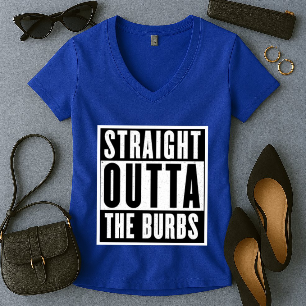 Straight Outta The Burbs Straight Outta The Suburbs Cool Gift Women's V-Neck T-Shirt
