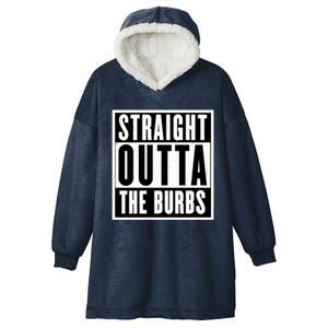 Straight Outta The Burbs Straight Outta The Suburbs Cool Gift Hooded Wearable Blanket