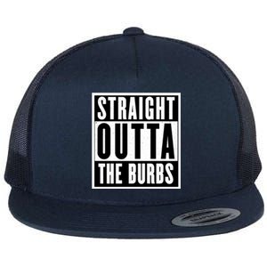 Straight Outta The Burbs Straight Outta The Suburbs Cool Gift Flat Bill Trucker Hat