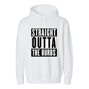 Straight Outta The Burbs Straight Outta The Suburbs Cool Gift Garment-Dyed Fleece Hoodie