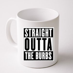 Straight Outta The Burbs Straight Outta The Suburbs Cool Gift Coffee Mug