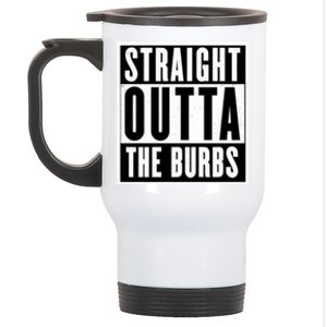 Straight Outta The Burbs Straight Outta The Suburbs Cool Gift Stainless Steel Travel Mug