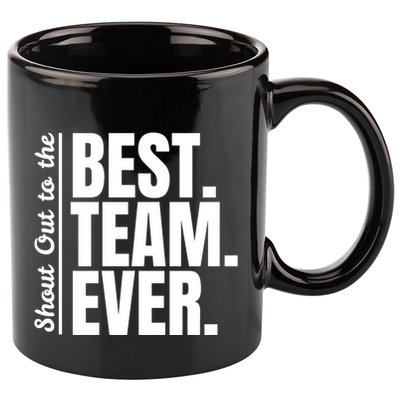 Shout Out To Best Team Ever Employee Appreciation Team 11oz C Handle Ceramic Mug
