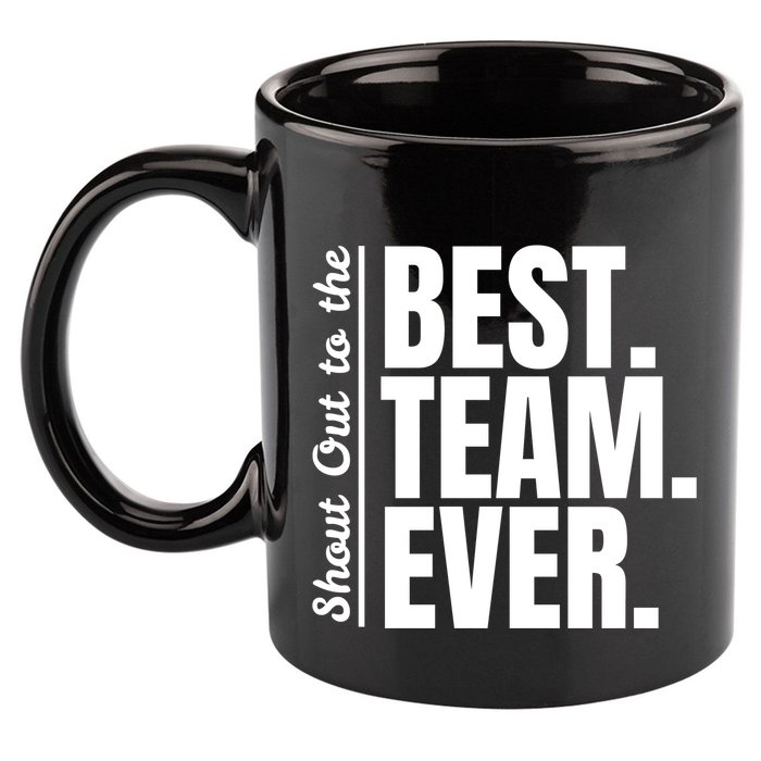 Shout Out To Best Team Ever Employee Appreciation Team 11oz C Handle Ceramic Mug