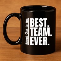 Shout Out To Best Team Ever Employee Appreciation Team 11oz C Handle Ceramic Mug