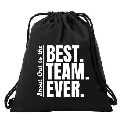 Shout Out To Best Team Ever Employee Appreciation Team Drawstring Bag